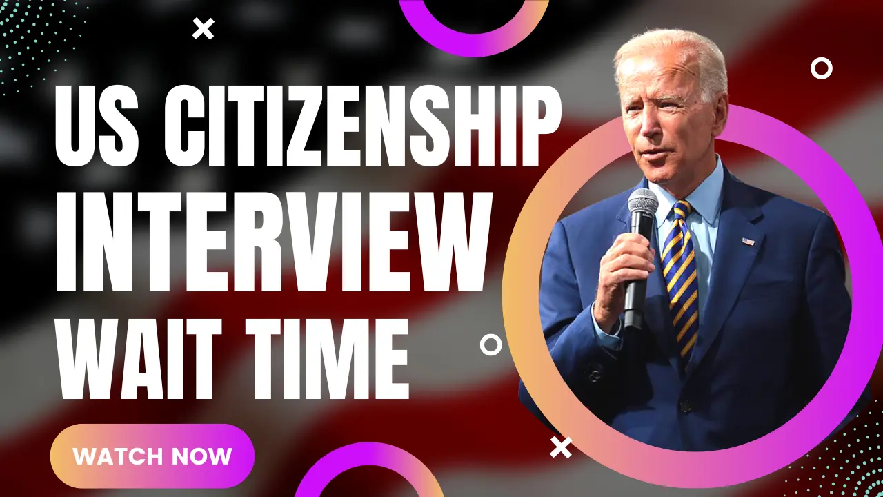 THE LATEST USCIS PROCESSING TIMES FOR US CITIZENSHIP INTERVIEWS