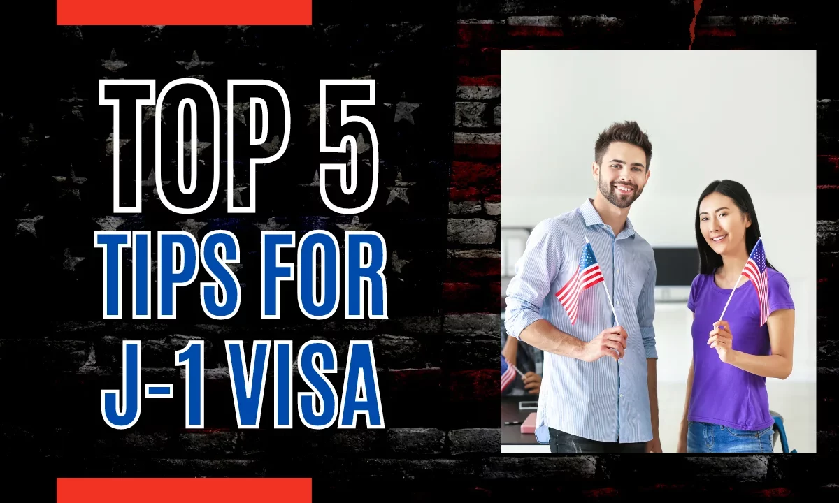 Get Your J-1 Visa Approved With These 5 Tips
