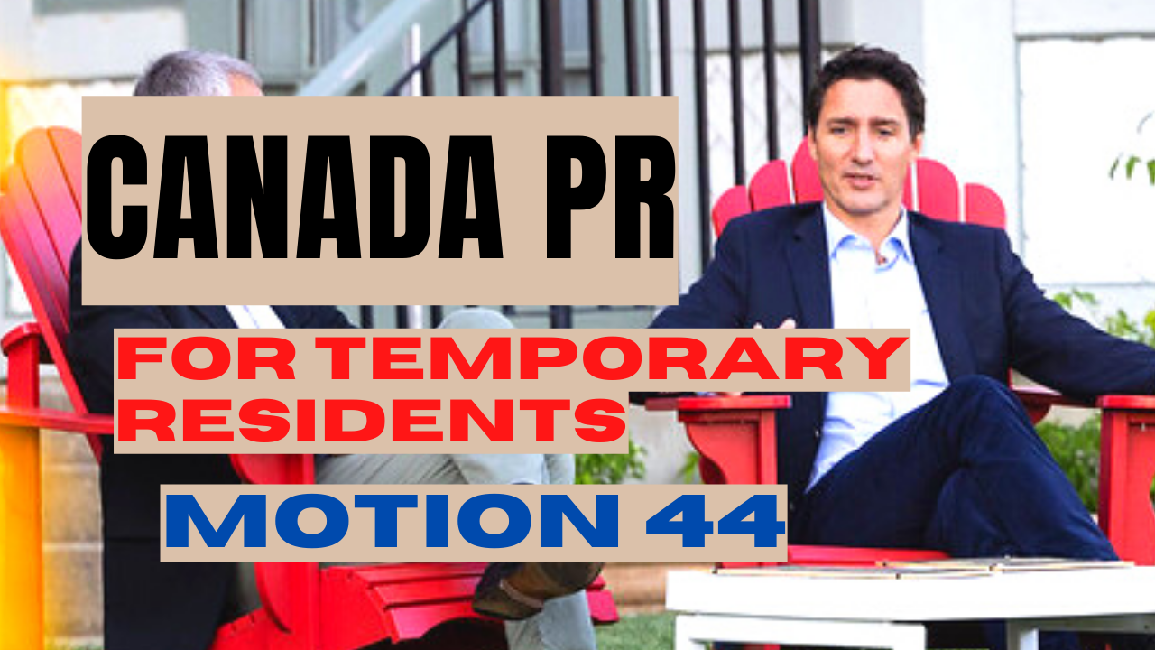 PERMANENT CANADA PR PATHWAYS FOR TEMPORARY RESIDENTS MOTION 44  IMMIGRATION MINISTER ANNOUNCEMENT