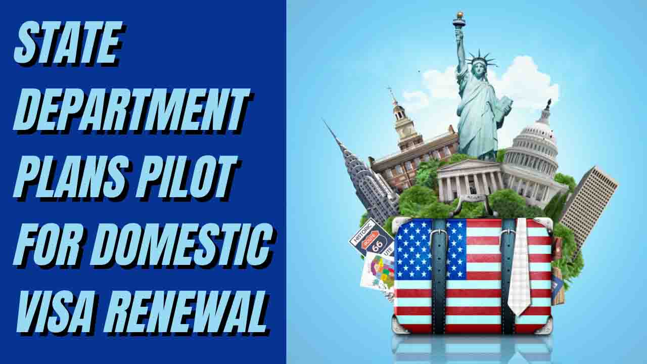 State Department To Launch Domestic Visa Renewal Program