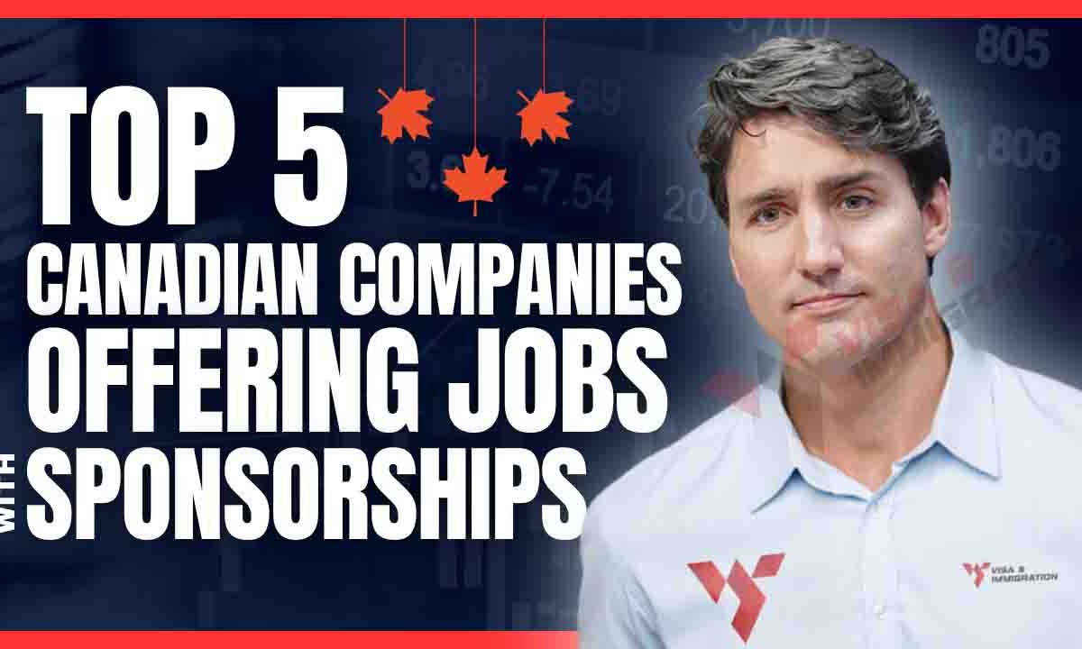Top 5 Canadian Companies Offering Sponsorship To International Workers