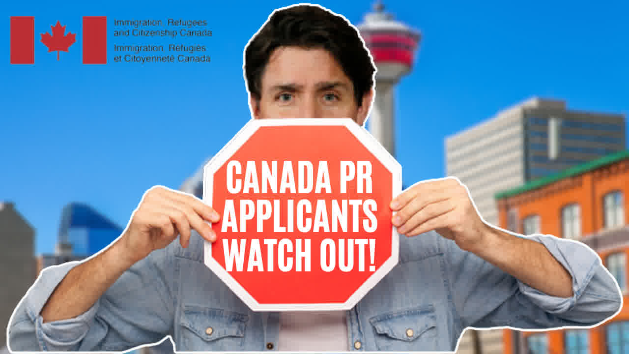 CANADA PR APPLICANTS WATCH OUT