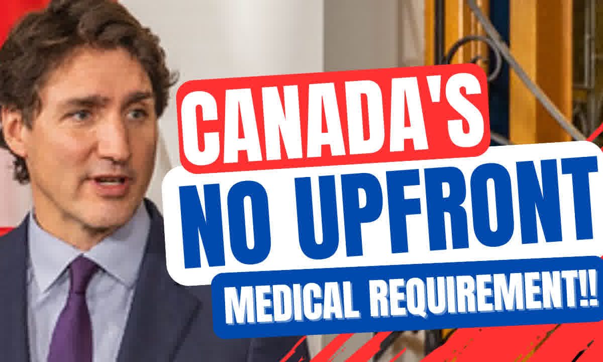 Canada’s New Express Entry Immigration Policy: No Upfront Medical Examination Required