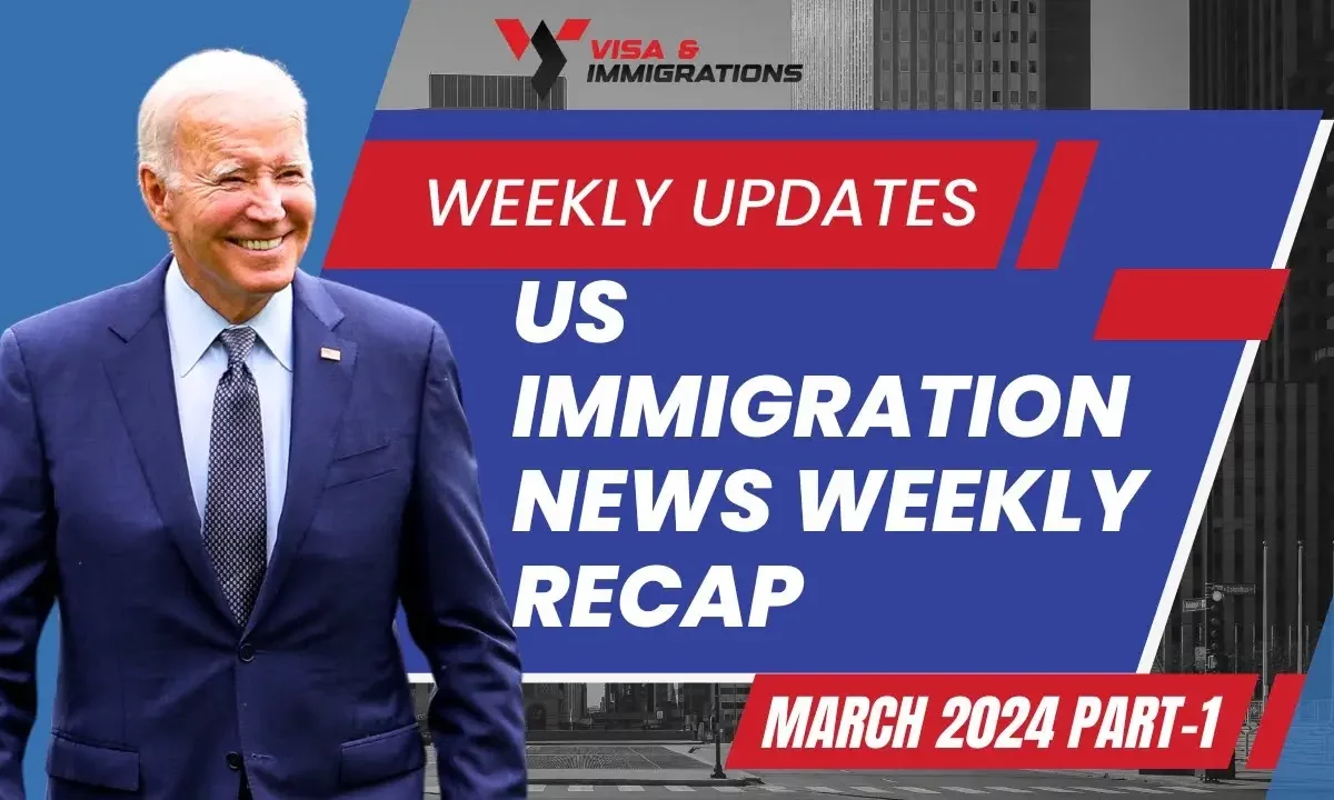 US Immigration News Weekly Recap. March 2024 Part-1