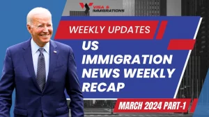 US Immigration News Weekly Recap March 2024 Part 1